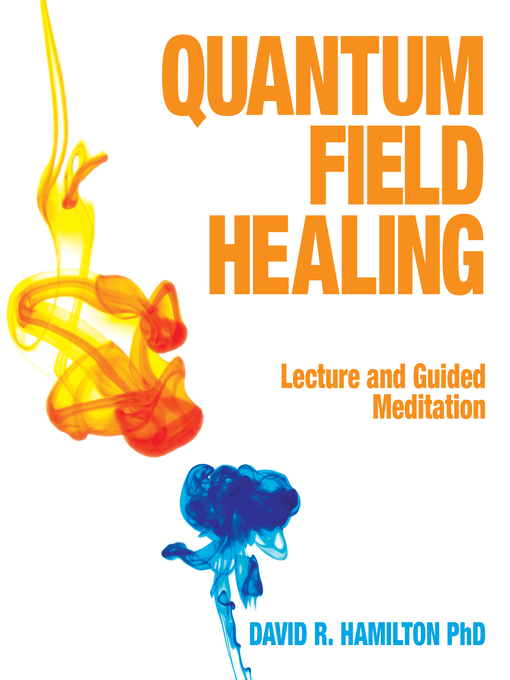 Title details for Quantum Field Healing by David R. Hamilton, PHD - Available